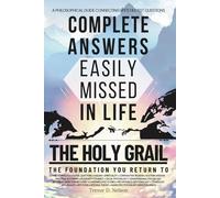 The Holy Grail: Complete Answers Easily Missed In Life | Finding Meaning, Purpose & Truth | Existential Questions | Spiritual Transformation | Religious Philosophy | Life's Deepest Answers