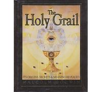 The Holy Grail: Its Origins, Secrets, & Meaning Revealed