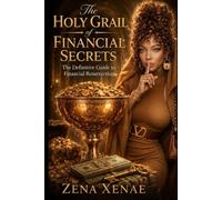 The Holy Grail Of Financial Secrets: The Definitive Guide To Financial Resurrection