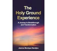 The Holy Ground Experience: A Journey to Breakthrough and Transformation