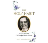 The Holy Habit: My Love Affair and Break-Up With the Convent