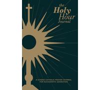 The Holy Hour Journal: A Guided Catholic Prayer Journal for Eucharistic Adoration: Includes Prompts with ACTS Prayer Method, Lectio Divina, Scripture ... Lined/Blank Pages for Personal Prayer