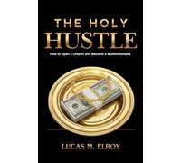 The Holy Hustle: How to Open a Church and Become a Multimillionaire