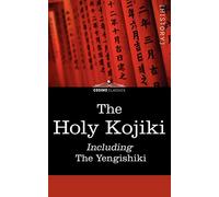 The Holy Kojiki -- Including, the Yengishiki