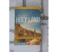 The Holy Land: An Illustrated Guide to Its History, Geography, Culture, and Holy Sites (Illustrated Bible Handbooks)