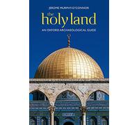 The Holy Land: An Oxford Archaeological Guide (Oxford Archaeological Guides): An Oxford Archaeological Guide from Earliest Times to 1700