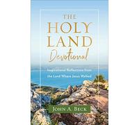 The Holy Land Devotional: Inspirational Reflections from the Land Where Jesus Walked