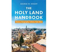 The Holy Land Handbook: History, Geography, Culture, Holy Sites
