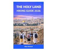 THE HOLY LAND HIKING GUIDE 2026: Sacred Walking Routes, Biblical Hiking Trails, Pilgrimage Paths, Cultural Etiquette, and Self-Guided Journeys Across ... the Judean Desert (UPDATED TRAVEL COMPANION)