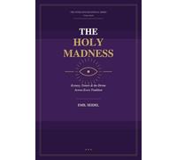 The Holy Madness: Ecstasy, Trance & the Divine Across Every Tradition (Interfaith Devotional Series)