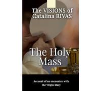 The Holy Mass - Original testimony of Catalina Rivas: ''So that your Mass will never be the same again”