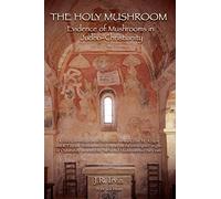 The Holy Mushroom: Evidence of Mushrooms in Judeo-Christianity