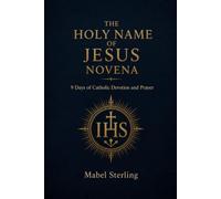 THE HOLY NAME OF JESUS NOVENA: 9 Days of Catholic Devotion and Prayer