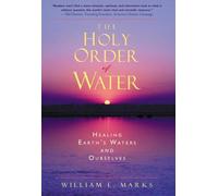 The Holy Order of Water: Healing the Earth's Waters and Ourselves (Revised edition)