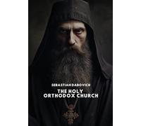 The Holy Orthodox Church: or the ritual, services and sacraments of the Eastern Apostolic (Greek-Russian) Church