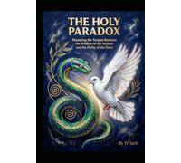 THE HOLY PARADOX: Mastering the Tension Between the Wisdom of the Serpent and the Purity of the Dove (Hard Life Problems Worth Solving)