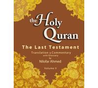 The Holy Quran, The Last Testament: Translation and Commentary with Glossary by Nilofar Ahmed (Volume II)