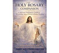 THE HOLY ROSARY COMPANION: A Spiritual Meditation Guide to Encounter Jesus Christ in Every Mystery (Scripture Rosary Power Series)