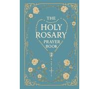 The Holy Rosary Prayer Book: A Complete Catholic Guide for How to Pray the Rosary with Scripture, Meditations, and all Mysteries Included