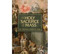 The Holy Sacrifice of the Mass: The Mystery of Christ's Love