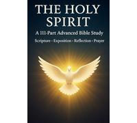 The Holy Spirit: A 111-Part Advanced Bible Study - Scripture, Exposition, Reflection & Prayer (Bible Studies and Spiritual Growth with GHOSTLIGHT ... ... / Old Testament / God and Jesus Christ)