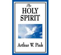 The Holy Spirit: A Biblical Study of the Spirit's Work in the Christian Life