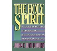 The Holy Spirit: A Comprehensive Study of the Person and Work of the Holy Spirit