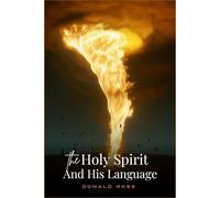 The Holy Spirit and His Language: Who is the Holy Spirit and what does He do? What did Jesus say about the Holy Spirit