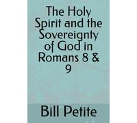 The Holy Spirit and the Sovereignty of God in Romans 8 & 9