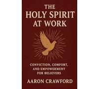 The Holy Spirit at Work: Conviction, Comfort, and Empowerment for Believers