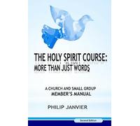 The Holy Spirit Course: More than just Words: A Church and Small Group Member?s Manual (Second Edition): Volume 2