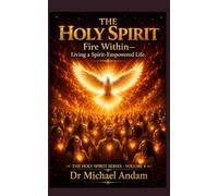 The Holy Spirit Fire Within - Living a Spirit-Empowered Life: 4
