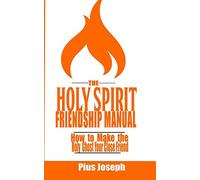 The Holy Spirit Friendship Manual: How to make the Holy Ghost Your Close Friend: 1 (Holy Ghost Friendship Guide)