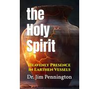 The Holy Spirit: Heavenly Presence in Earthen Vessels