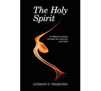 The Holy Spirit: In Biblical Teaching, Through The Centuries And Today
