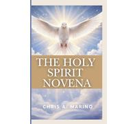 The Holy Spirit Novena: A 9-Day Catholic Prayer Devotional with Reflections Litanies and Spiritual Guidance