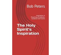 The Holy Spirit’s Inspiration: Inspiration in Preaching, Scriptures, Guidance and Courts