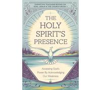 The Holy Spirit’s Presence: Accessing God's Power by Acknowledging Our Weakness