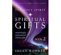 The Holy Spirit - Spiritual Gifts: Book 2: Surprisingly Supernatural Service Gifts (Illuminated Bible Study Guides)