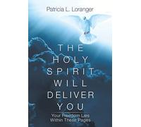 The Holy Spirit Will Deliver You: Your Freedom Lies Within These Pages