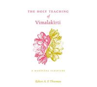 The Holy Teaching of Vimalakirti: A Mahayana Scripture: A Mahāyāna Scripture