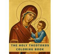 The Holy Theotokos Coloring Book: Sacred Icons of Virgin Mary with Prayers in Greek and English