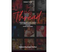 THE HOLY THREAD: Honoring Ancestral Wisdom, Love, and Reverence Woven through Sacred Becoming