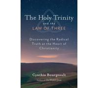 The Holy Trinity and the Law of Three: Discovering the Radical Truth at the Heart of Christianity
