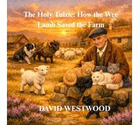 The Holy Tulzie: How the Wee Lamb Saved the Farm (Robert Burns for children)