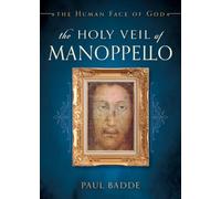 The Holy Veil of Manoppello: The Human Face of God