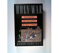The Holy War: The Crusades and Their Impact on Today's World