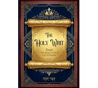The Holy Writ: Torah: The Blueprint For A Life Of Purpose