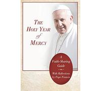 The Holy Year of Mercy: A Faith-Sharing Guide with Reflections by Pope Francis