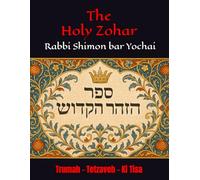 The Holy Zohar: The secrets of the divine Tanna Rabbi Shimon bar Yochai(RASHBI) - Trumah - Tetzaveh - Ki Tisa